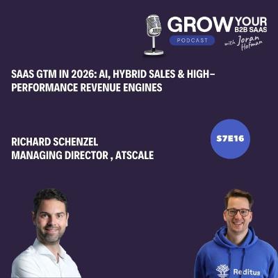 S7E16 - SaaS GTM in 2026: AI, Hybrid Sales & High-Performance Revenue Engines  with Richard Schenzel