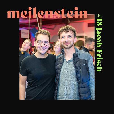 #18 Jacob Frisch - meilenstein Podcast