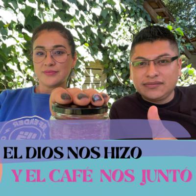 El Dios nos hizo y el café nos juntó