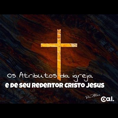 #58 Os Atributos Da Igreja E De Seu Redentor Cristo Jesus