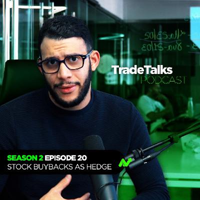 Trade Talks S2E20: Stock BuyBacks as Hedge