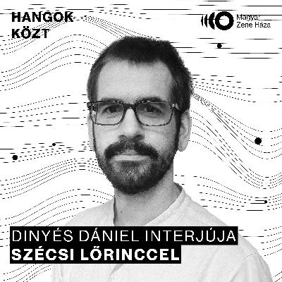 Hangok közt #107 I Szécsi Lőrinc Hangok közt #107 I Szécsi Lőrinc