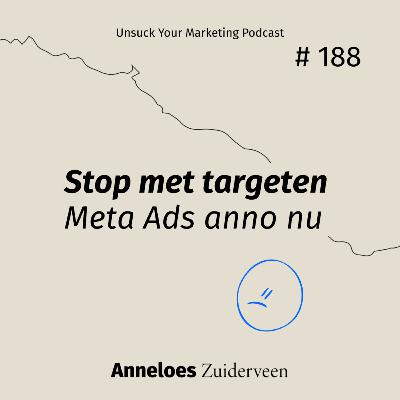 Stop met targeten – Meta Ads anno nu #188