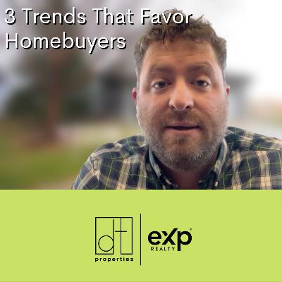 3 Trends That Favor Homebuyers