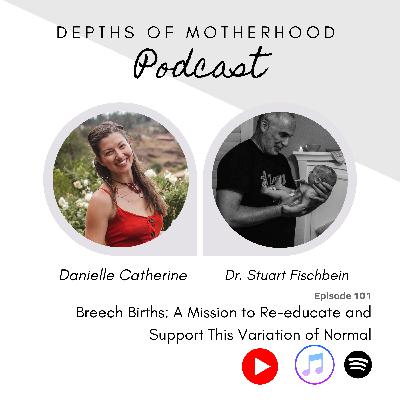 Breech Births: A Mission to Re-educate and Support This Variation of Normal with Dr. Stu: Episode 101