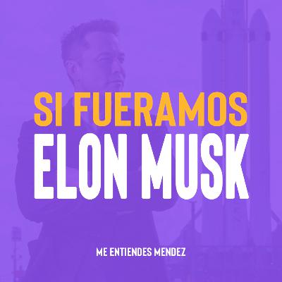 EP.32 Si fuéramos Elon Musk EP.32 Si fuéramos Elon Musk