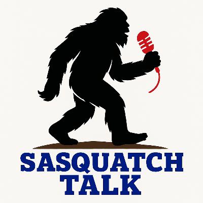 Sasquatch Talk - Episode 1! Is Sasquatch out there?