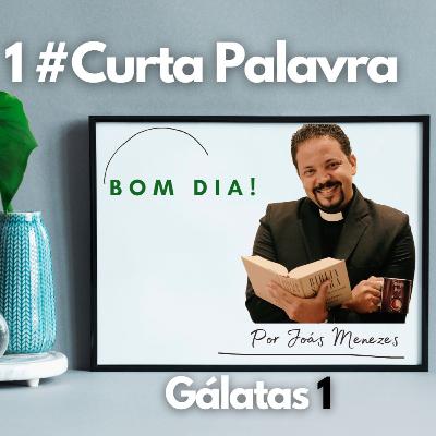 CURTA PALAVRA #73 [Gálatas 1]