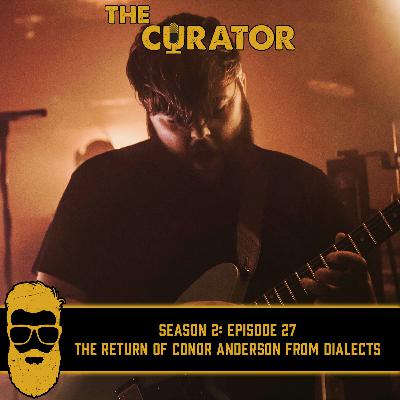 S2: 27 - The Return of Conor Anderson from Dialects, Talking About the Creative Process Behind Their Debut Album and Much More