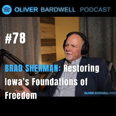 #78 BRAD SHERMAN: Restoring Iowa's Foundations of Freedom #78 BRAD SHERMAN: Restoring Iowa's Foundations of Freedom