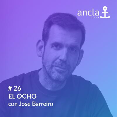 Ancla - Episodio 26 - EL OCHO  con José Barreiro