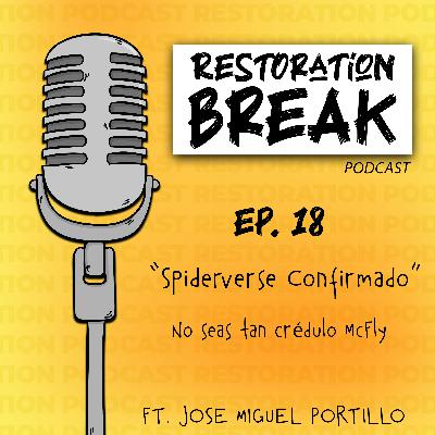 Ep. 18 (Spiderverse Confirmado... No seas tan crédulo McFly) Ft. José Miguel Portillo