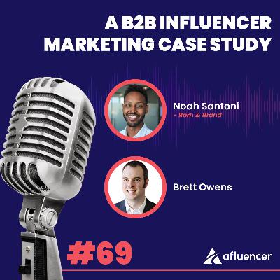 A B2B Influencer Marketing Case Study | Noah Santoni - Born & Brand #69 A B2B Influencer Marketing Case Study | Noah Santoni - Born & Brand #69