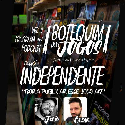 Botequimdos Jogos #07 - Produção Independente