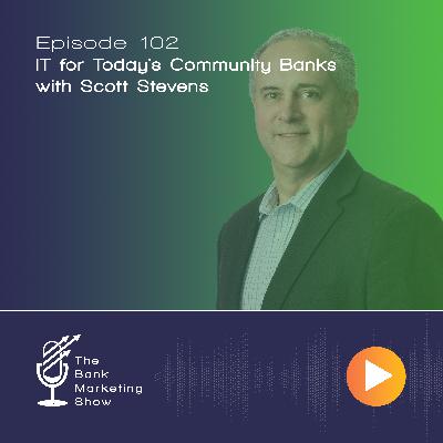 Ep 102 - IT for Today's Community Banks - Scott Stevens Ep 102 - IT for Today's Community Banks - Scott Stevens