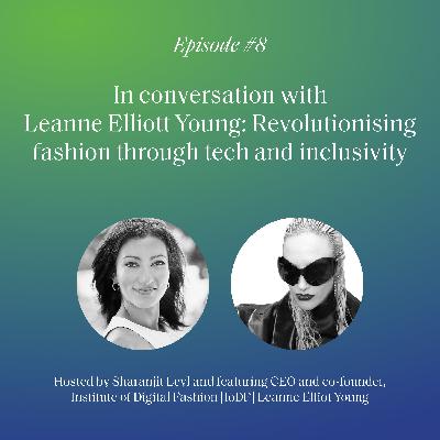 S2 Ep8: In conversation with Leanne Elliott Young: Revolutionising fashion through tech and inclusivity