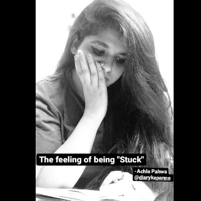 The feeling of being "Stuck" The feeling of being "Stuck"