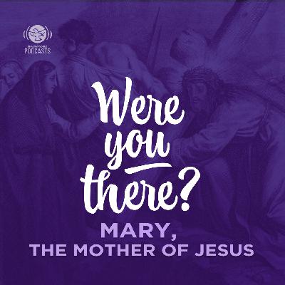Ep 01 - Mary the Mother of Jesus Ep 01 - Mary the Mother of Jesus
