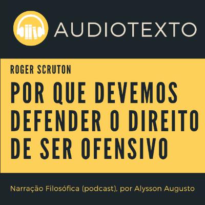 Por que devemos defender o direito de ser ofensivo, Roger Scruton | Narração Filosófica Por que devemos defender o direito de ser ofensivo, Roger Scruton | Narração Filosófica