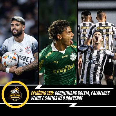 🎙️EP 150: Corinthians goleia, Palmeiras vence e Santos não convence 🎙️EP 150: Corinthians goleia, Palmeiras vence e Santos não convence