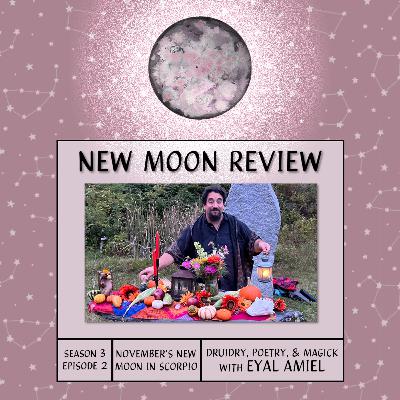 S3, Ep 2: Druidry, Poetry, and Magick with Eyal Amiel, + November's New Moon in Scorpio ♏️ 🌑 S3, Ep 2: Druidry, Poetry, and Magick with Eyal Amiel, + November's New Moon in Scorpio ♏️ 🌑