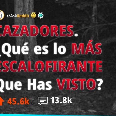 Cazadores de Reddit, Qué Cosa Escalofriante Viste👁‍🗨❓ _ AskReddit Español