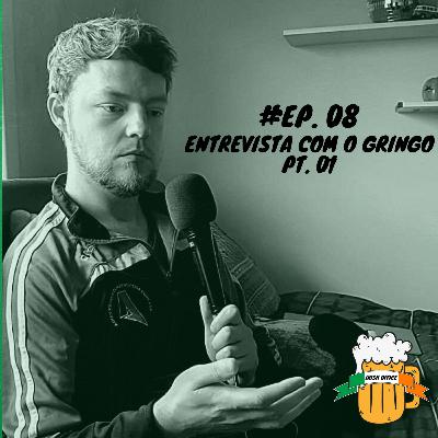 #08 - Entrevista com o gringo - PT 01
