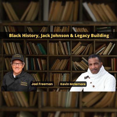 Black History, Jack Johnson & Legacy Building with Joel Freeman