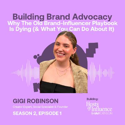 Why The Old Brand-Influencer Playbook Is Dying (& What You Can Do About It) ft. Gigi Robinson