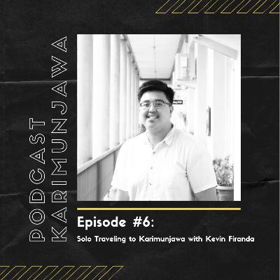 Episode 6 - Solo Traveling to Karimunjawa with Kevin Firanda