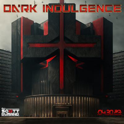 Dark Indulgence 04.30.23 Industrial | EBM | Dark Disco | Italo Dance Mixshow by Dj Scott Durand Dark Indulgence 04.30.23 Industrial | EBM | Dark Disco | Italo Dance Mixshow by Dj Scott Durand