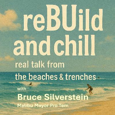Episode 05 - with Bruce Silverstein, Malibu Mayor Pro Tem Episode 05 - with Bruce Silverstein, Malibu Mayor Pro Tem