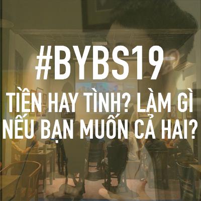 #BYBS19 - Tiền hay Tình? Làm Gì Nếu Bạn Muốn Cả Hai? #BYBS19 - Tiền hay Tình? Làm Gì Nếu Bạn Muốn Cả Hai?