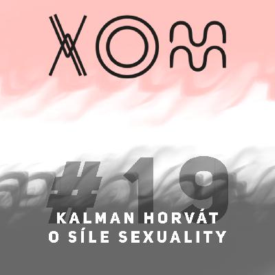 #19 – Kalman Horvát – O SÍLE SEXUALITY