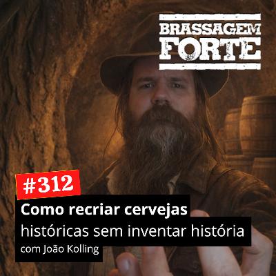 #312 - Como recriar cervejas históricas sem inventar história (com João Kolling)