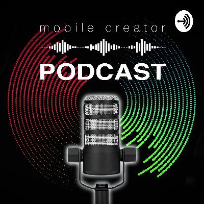 Mobile Creator Podcast Episode 15 Mobile Creator Podcast Episode 15