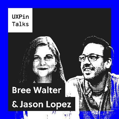 UXPin Talks #3 – Bree Walter & Jason Lopez