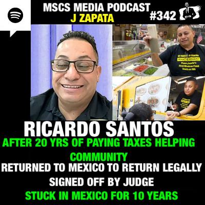 Ricardo Santos 20+ Yrs Paying USA Taxes. By Choice, Went Back To Mexico To Cross Legally. Banned For 10 Years After US Judge Approved. Now Stuck. Mscs Media #342