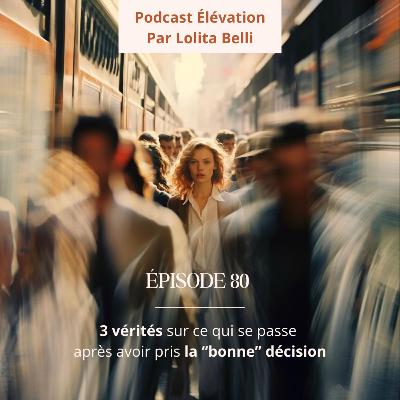 3 vérités sur ce qui se passe après avoir pris la "bonne" décision