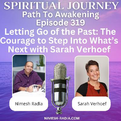 Letting Go of the Past: The Courage to Step Into What’s Next with Sarah Verhoef Letting Go of the Past: The Courage to Step Into What’s Next with Sarah Verhoef