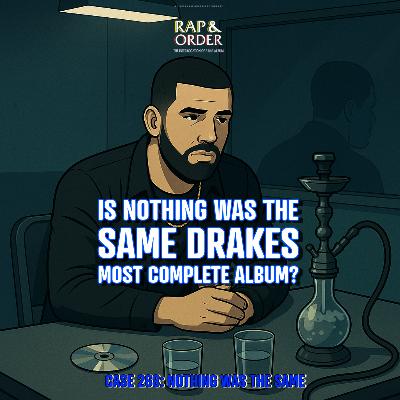 Case 268: Is Nothing Was the Same Drake's Most Complete Album? Case 268: Is Nothing Was the Same Drake's Most Complete Album?