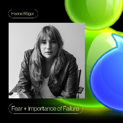 Fear + The Importance of Failure with Hanna Wäger Fear + The Importance of Failure with Hanna Wäger