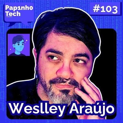 O poder do Open Source | Weslley Araújo - Papinho Tech #103