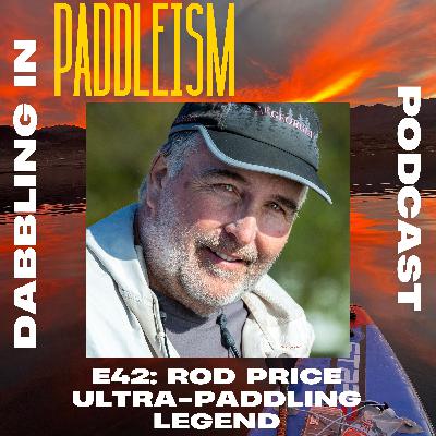 E42:  Rod Price - Ultra-Paddling Legend