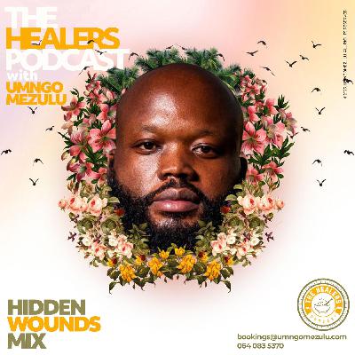 “Hidden Wounds Mix” The Healers Podcast With UMngomezulu