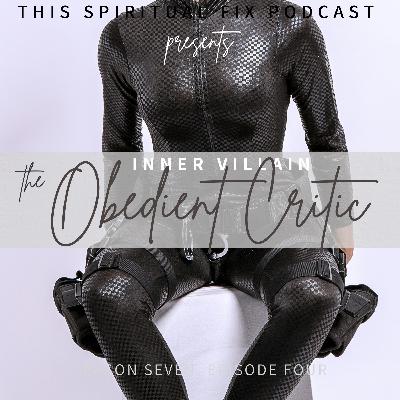 7.04  The Obedient Critic — Healing the Villain of Humiliation