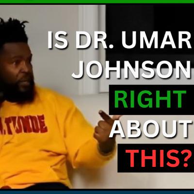 Is Dr. Umar Johnson Right About This?