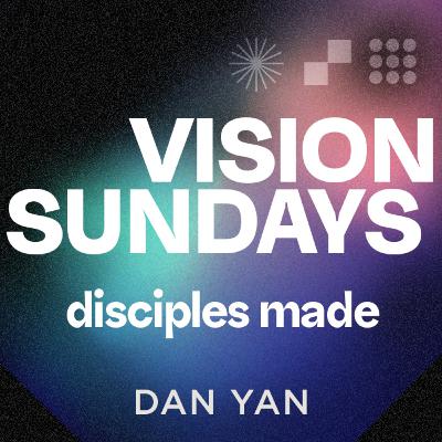 Making Disciples | Vision Sundays | Dan Yan | FCC Online Making Disciples | Vision Sundays | Dan Yan | FCC Online