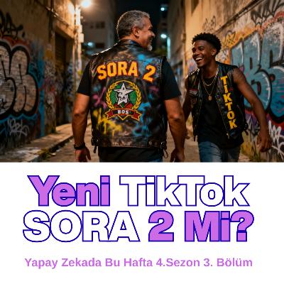 Yeni TikTok Sora 2 Mi Olacak? YZ ile Üretilen İçerikleri Tüketir Misin?