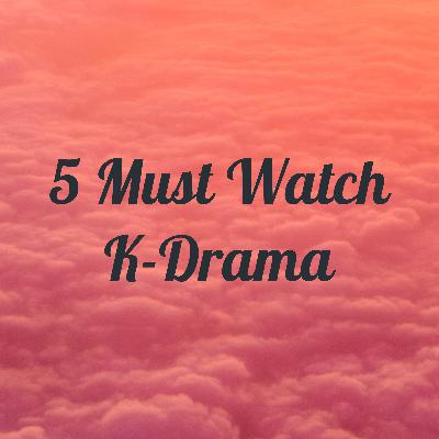 5 Must Watch K-Drama